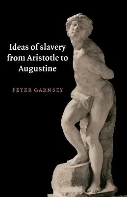 Vorstellungen von Sklaverei von Aristoteles bis Augustinus - Ideas of Slavery from Aristotle to Augustine