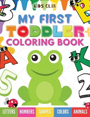 Mein erstes Kleinkind-Malbuch: Spaß mit Zahlen, Buchstaben, Formen, Farben und Tieren! - My First Toddler Coloring Book: Fun With Numbers; Letters; Shapes, Colors and Animals!