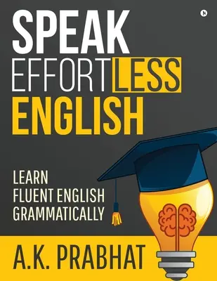 Sprechen Sie mühelos Englisch: Fließendes Englisch grammatikalisch lernen - Speak Effortless English: Learn Fluent English Grammatically