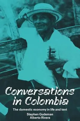 Konversationen in Kolumbien: Die häusliche Wirtschaft in Leben und Text - Conversations in Colombia: The Domestic Economy in Life and Text