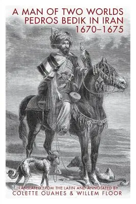 Ein Mann aus zwei Welten: Pedros Bedik im Iran, 1670-1675 - A Man of Two Worlds: Pedros Bedik in Iran, 1670-1675