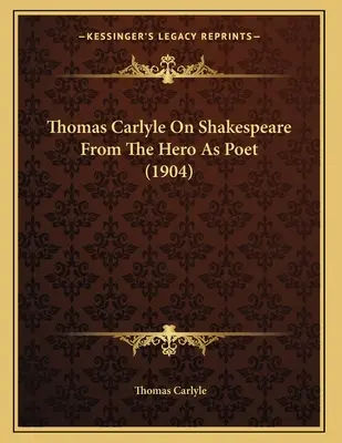 Thomas Carlyle über Shakespeare aus Der Held als Dichter (1904) - Thomas Carlyle On Shakespeare From The Hero As Poet (1904)