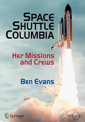 Raumfähre Columbia: Ihre Missionen und Besatzungen - Space Shuttle Columbia: Her Missions and Crews