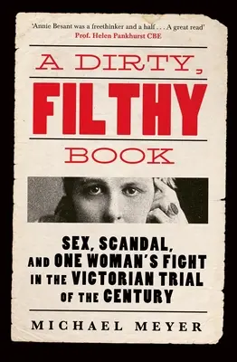 Schmutziges, schmutziges Buch - Sex, Skandal und der Kampf einer Frau im viktorianischen Gerichtsprozess des Jahrhunderts - Dirty, Filthy Book - Sex, Scandal, and One Womans Fight in the Victorian Trial of the Century