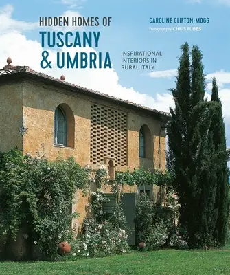 Verborgene Häuser in der Toskana und Umbrien: Inspirierende Inneneinrichtungen im ländlichen Italien - Hidden Homes of Tuscany and Umbria: Inspirational Interiors in Rural Italy