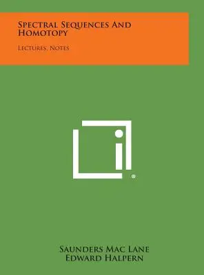 Spektrale Sequenzen und Homotopie: Vorlesungen, Anmerkungen - Spectral Sequences And Homotopy: Lectures, Notes