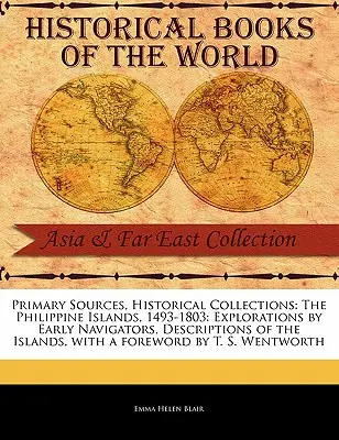 Die Philippinischen Inseln, 1493-1803: Erkundungen der frühen Seefahrer, Beschreibungen der Inseln - The Philippine Islands, 1493-1803: Explorations by Early Navigators, Descriptions of the Islands