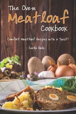 Das Ofen-Hackbraten-Kochbuch: Gemütliche Hackbraten-Rezepte mit Pfiff! - The Oven Meatloaf Cookbook: Comfort Meatloaf Recipes with a Twist!