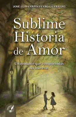 Sublime Historia de Amor: Ein Liebesroman, der alle Hindernisse aus dem Weg räumt - Sublime Historia de Amor: Un romance que rompi todas las barreras