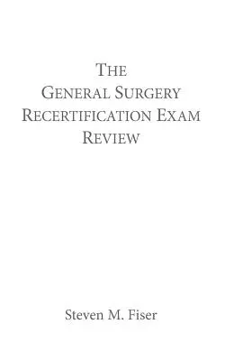 Die Wiederholungsprüfung für die allgemeine Chirurgie - The General Surgery Recertification Exam Review