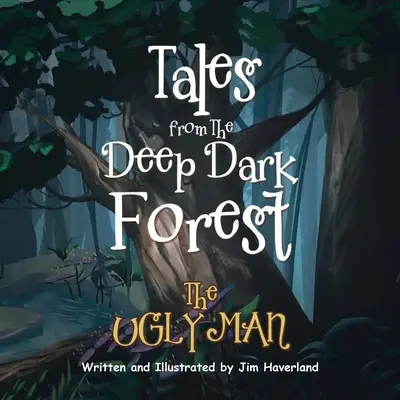 Erzählungen aus dem tiefen dunklen Wald: Der hässliche Mann - Tales from The Deep Dark Forest: The Ugly Man