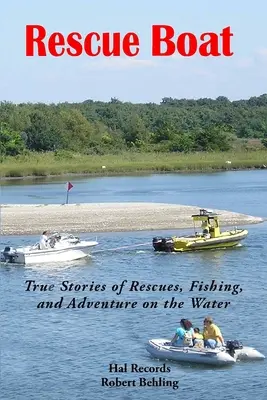 Rettungsboot: Wahre Geschichten von Rettungen, Fischen und Abenteuern auf dem Wasser - Rescue Boat: True Stories of Rescues, Fishing, and Adventures on the Water