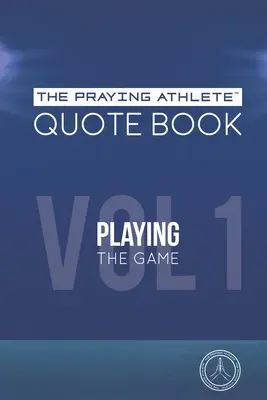 The Praying Athlete Quote Book Vol. 1 Das Spiel spielen - The Praying Athlete Quote Book Vol. 1 Playing the Game