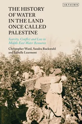 Die Geschichte des Wassers in dem Land, das einst Palästina hieß: Knappheit, Konflikt und Verlust der Wasserressourcen im Nahen Osten - The History of Water in the Land Once Called Palestine: Scarcity, Conflict and Loss in Middle East Water Resources