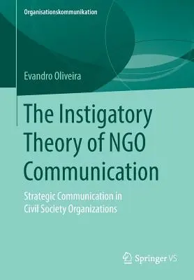 Die Anstiftungstheorie der Ngo-Kommunikation: Strategische Kommunikation in Organisationen der Zivilgesellschaft - The Instigatory Theory of Ngo Communication: Strategic Communication in Civil Society Organizations
