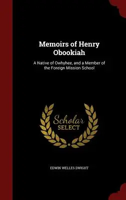 Memoiren von Henry Obookiah: Ein Eingeborener von Owhyhee und ein Mitglied der Foreign Mission School - Memoirs of Henry Obookiah: A Native of Owhyhee, and a Member of the Foreign Mission School