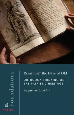 Erinnere dich an die alten Tage: Orthodoxes Denken über das patristische Erbe - Remember the Days of Old: Orthodox Thinking on the Patristic Heritage