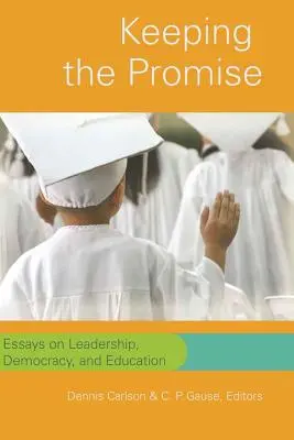 Das Versprechen halten: Essays über Führung, Demokratie und Bildung - Keeping the Promise: Essays on Leadership, Democracy, and Education