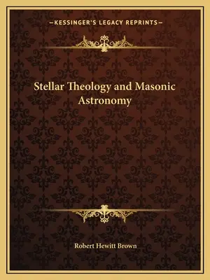 Stellare Theologie und freimaurerische Astronomie - Stellar Theology and Masonic Astronomy