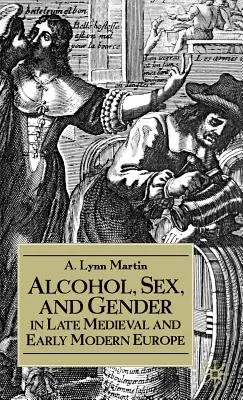 Alkohol, Sex und Gender im spätmittelalterlichen und frühneuzeitlichen Europa - Alcohol, Sex, and Gender in Late Medieval and Early Modern Europe