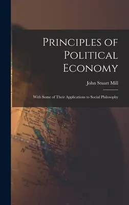 Prinzipien der politischen Ökonomie: Mit einigen ihrer Anwendungen auf die Sozialphilosophie - Principles of Political Economy: With Some of Their Applications to Social Philosophy