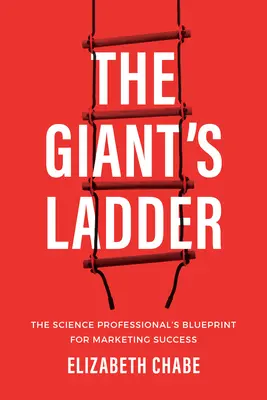 Die Leiter des Giganten: Die Blaupause des Wissenschaftsprofis für den Marketingerfolg - The Giant's Ladder: The Science Professional's Blueprint for Marketing Success