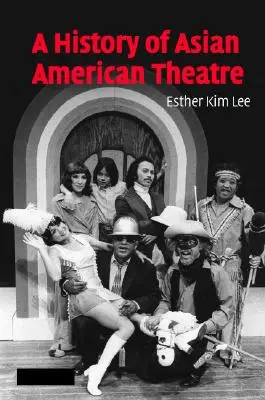 Eine Geschichte des asiatisch-amerikanischen Theaters - A History of Asian American Theatre