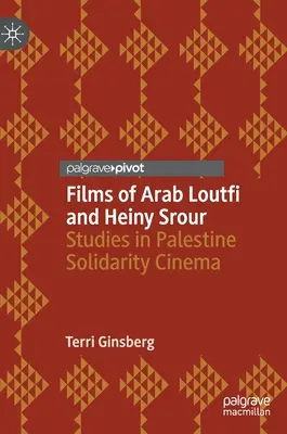 Die Filme von Arab Loutfi und Heiny Srour: Studien zum Kino der Palästina-Solidarität - Films of Arab Loutfi and Heiny Srour: Studies in Palestine Solidarity Cinema