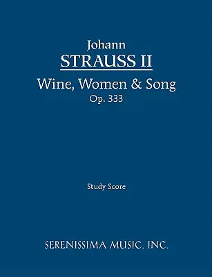 Wein, Weib und Gesang, Op.333: Studienpartitur - Wine, Women & Song, Op.333: Study score