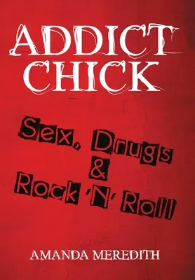 Süchtige Tussi: Sex, Drogen und Rock 'N' Roll - Addict Chick: Sex, Drugs & Rock 'N' Roll