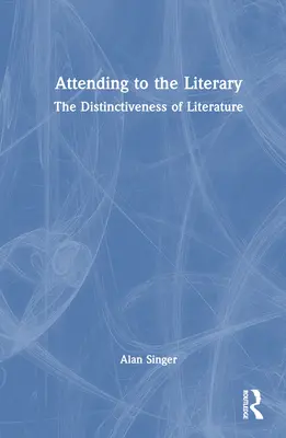 Die Aufmerksamkeit für das Literarische: Die Unterscheidungskraft der Literatur - Attending to the Literary: The Distinctiveness of Literature