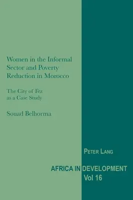Frauen im informellen Sektor und Armutsbekämpfung in Marokko: Die Stadt Fez als Fallstudie - Women in the Informal Sector and Poverty Reduction in Morocco: The City of Fez as a Case Study