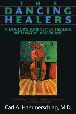 Die tanzenden Heiler: Die Heilungsreise eines Arztes mit amerikanischen Ureinwohnern - The Dancing Healers: A Doctor's Journey of Healing with Native Americans