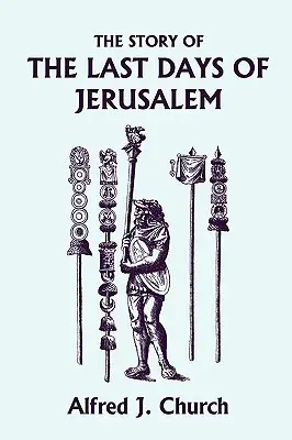 Die Geschichte der letzten Tage von Jerusalem, Illustrierte Ausgabe (Yesterday's Classics) - The Story of the Last Days of Jerusalem, Illustrated Edition (Yesterday's Classics)