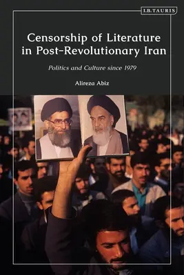 Literaturzensur im nachrevolutionären Iran: Politik und Kultur seit 1979 - Censorship of Literature in Post-Revolutionary Iran: Politics and Culture Since 1979