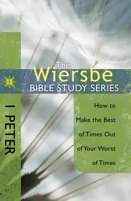 1 Petrus: Wie man aus den schlechtesten Zeiten die besten machen kann - 1 Peter: How to Make the Best of Times Out of Your Worst of Times