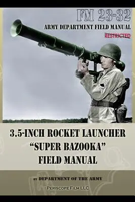 Feldhandbuch 3,5-Zoll-Raketenwerfer Super Bazooka: FM 23-32 - 3.5-Inch Rocket Launcher Super Bazooka Field Manual: FM 23-32