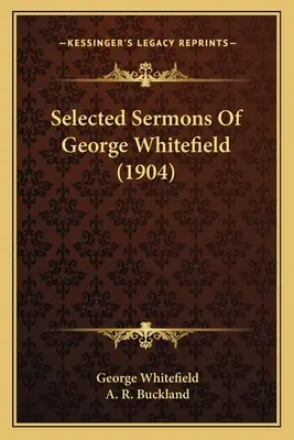 Ausgewählte Predigten von George Whitefield (1904) - Selected Sermons Of George Whitefield (1904)