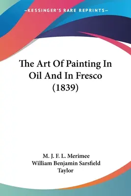 Die Kunst des Malens in Öl und in Fresko (1839) - The Art Of Painting In Oil And In Fresco (1839)