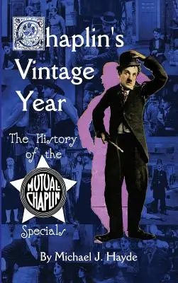 Chaplin's Vintage Year: Die Geschichte der Mutual-Chaplin-Specials (Gebundene Ausgabe) - Chaplin's Vintage Year: The History of the Mutual-Chaplin Specials (hardback)