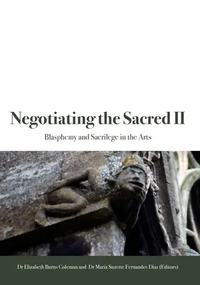 Das Heilige verhandeln II: Blasphemie und Sakrileg in den Künsten - Negotiating the Sacred II: Blasphemy and Sacrilege in the Arts