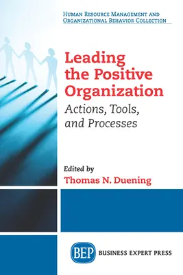 Die positive Organisation leiten: Handlungen, Werkzeuge und Prozesse - Leading The Positive Organization: Actions, Tools, and Processes