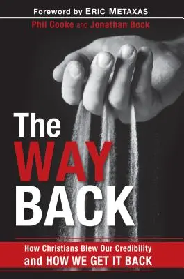 Der Weg zurück: Wie wir Christen unsere Glaubwürdigkeit verspielt haben und wie wir sie zurückgewinnen - The Way Back: How Christians Blew Our Credibility and How We Get It Back