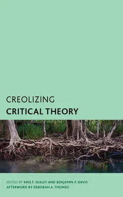 Kritische Theorie kreolisieren: Neue Stimmen in der karibischen Philosophie - Creolizing Critical Theory: New Voices in Caribbean Philosophy