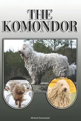 Der Komondor: Ein vollständiger und umfassender Leitfaden für Besitzer: Kaufen, Besitzen, Gesundheit, Pflege, Training, Gehorsam, Verstehen und - The Komondor: A Complete and Comprehensive Owners Guide To: Buying, Owning, Health, Grooming, Training, Obedience, Understanding and
