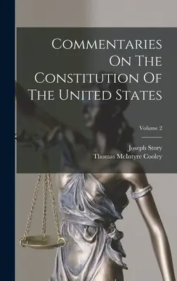 Kommentare zur Verfassung der Vereinigten Staaten; Band 2 - Commentaries On The Constitution Of The United States; Volume 2