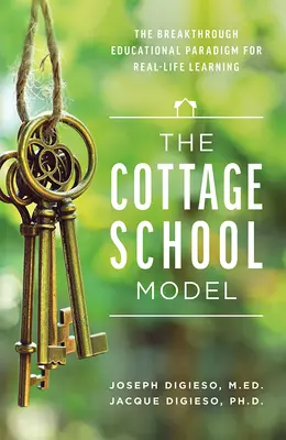 Das Cottage-Schulmodell: Das bahnbrechende Bildungsparadigma für lebensnahes Lernen - The Cottage School Model: The Breakthrough Educational Paradigm for Real-Life Learning