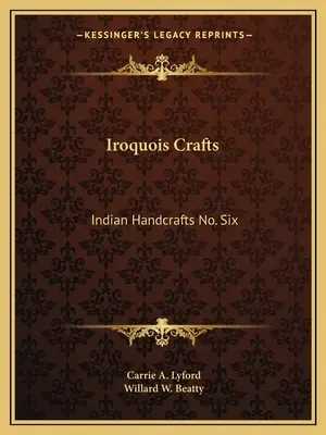 Irokesen-Handwerk: Indianisches Kunsthandwerk Nr. Sechs - Iroquois Crafts: Indian Handcrafts No. Six