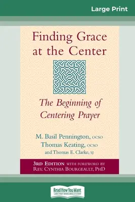 Die Gnade in der Mitte finden: Die Anfänge des Zentrierten Gebets (16pt Large Print Edition) - Finding Grace at the Center: The Beginning of Centering Prayer (16pt Large Print Edition)