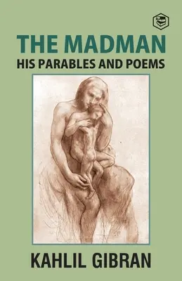 Der Wahnsinnige: Seine Parabeln und Gedichte - The Madman: His Parables and Poems